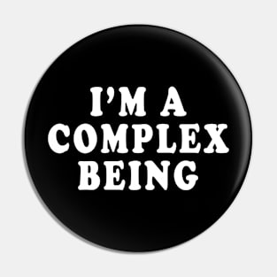 I'm A Complex Being Pin