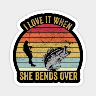 I Love It When She Bends Over Funny Fishing Magnet