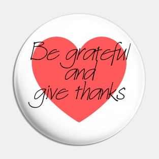 Be Grateful And Give Thanks Pin