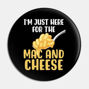 I'm Just Here For The Mac & Cheese Pin