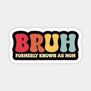 Bruh Formerly Known As Mom Funny Mother's Day Magnet