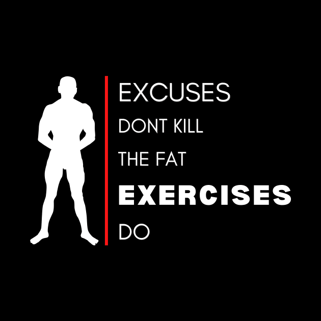 Excuses dont kill the fat, exercises do by Turtokart