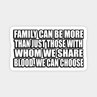 Family can be more than just those with whom we share blood. We can choose Magnet