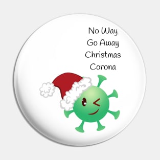 NO WAY GO AWAY CHRISTMAS CORONA Pin