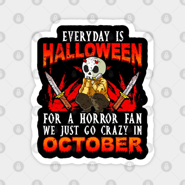 Every day is Halloween for a Horror Fan Funny Magnet by creative