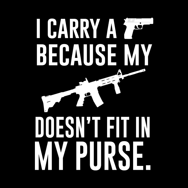 I Carry A Gun Because My Rifle Doesn't Fit In My Purse by Periaz