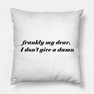 FRANKLY MY DEAR Pillow