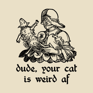 your cat is weird T-Shirt