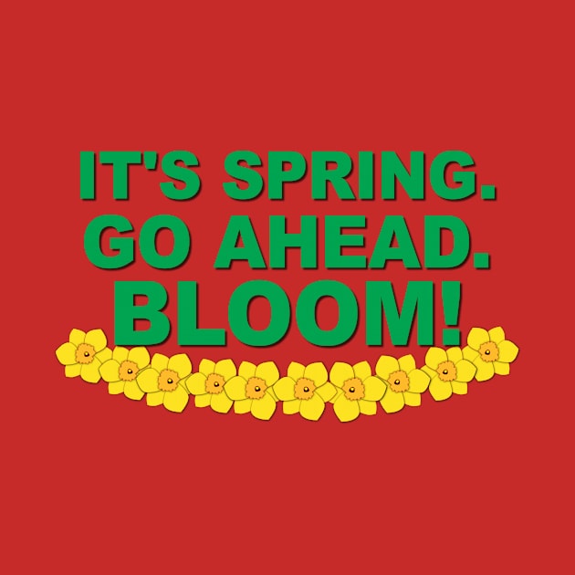 It's Spring. Go ahead. Bloom! by Verl