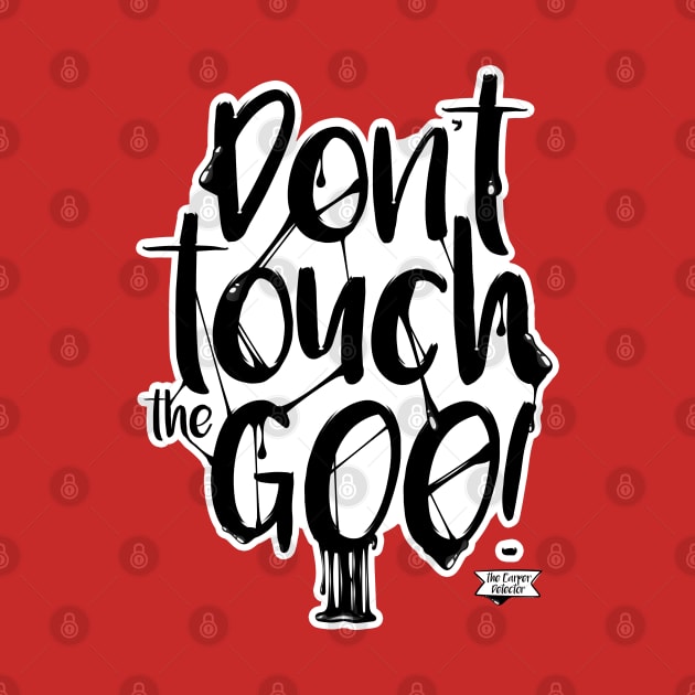 Don't touch the goo! by Brudy