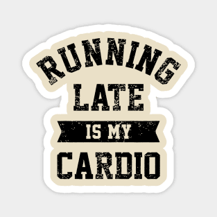 Running Late Is My Cardio Magnet