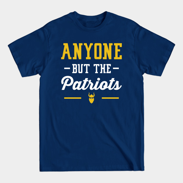 Disover Anyone But The Patriots - Minnesota - Minnesota Vikings - T-Shirt