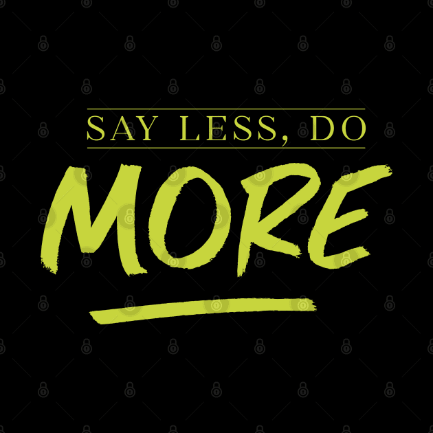 Say less, Do More by NJORDUR