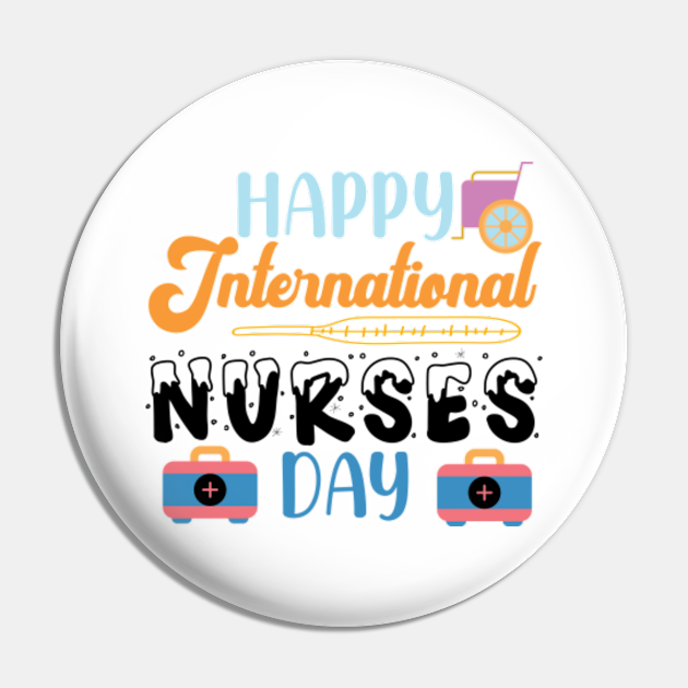 Happy International Nurses Day Nurse Pin TeePublic