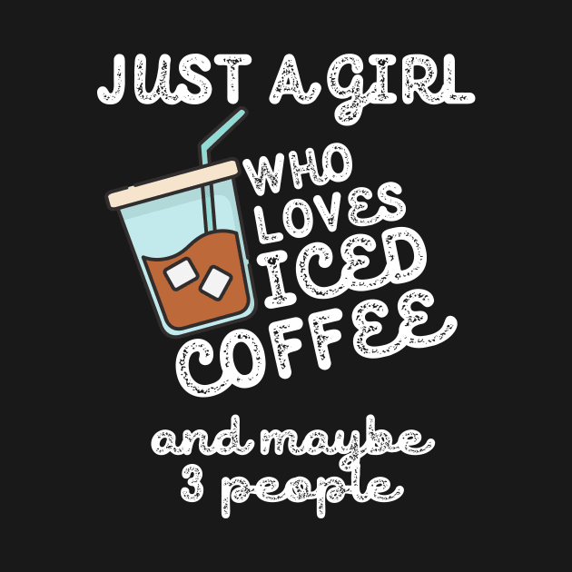 Just A Girl Who Loves Iced Coffee by Teewyld