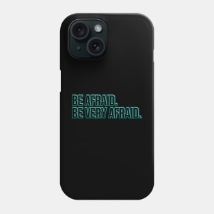 Be afraid. Be very afraid. Phone Case