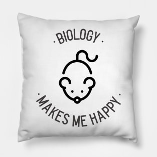 Biology Makes Me Happy Pillow