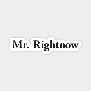 Mr. Rightnow Magnet