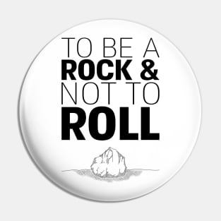 To Be A Rock & Not To Roll Pin