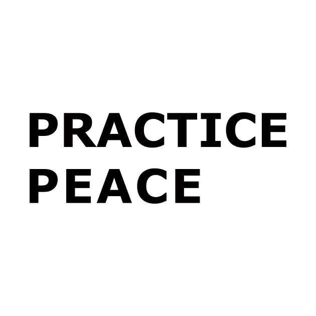 PRACTICE PEACE by whoisdemosthenes