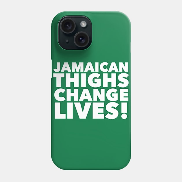 Jamaican Thighs Change Lives! Phone Case by MessageOnApparel