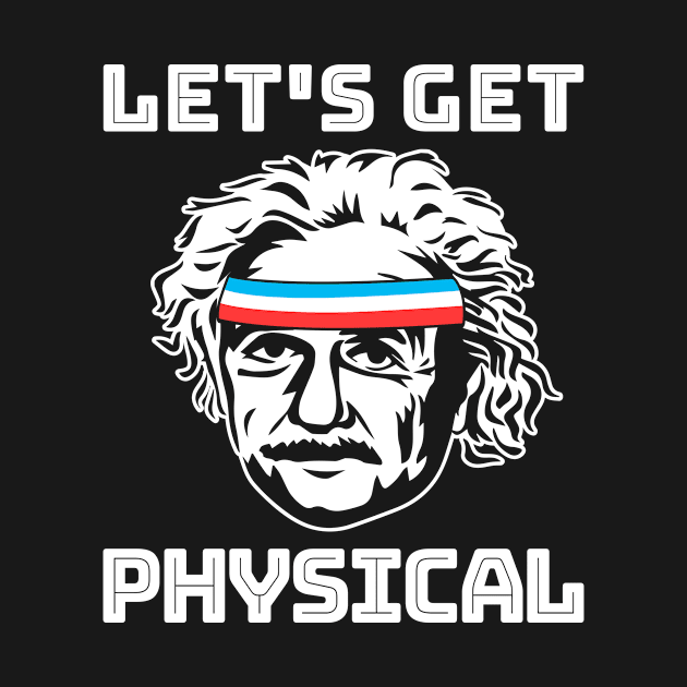 Nerdy Workout Shirt - Let's Get Physical by redbarron