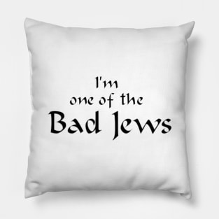 I'm One of the Bad Jews Pillow