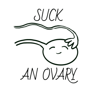 Suck an Ovary T-Shirt