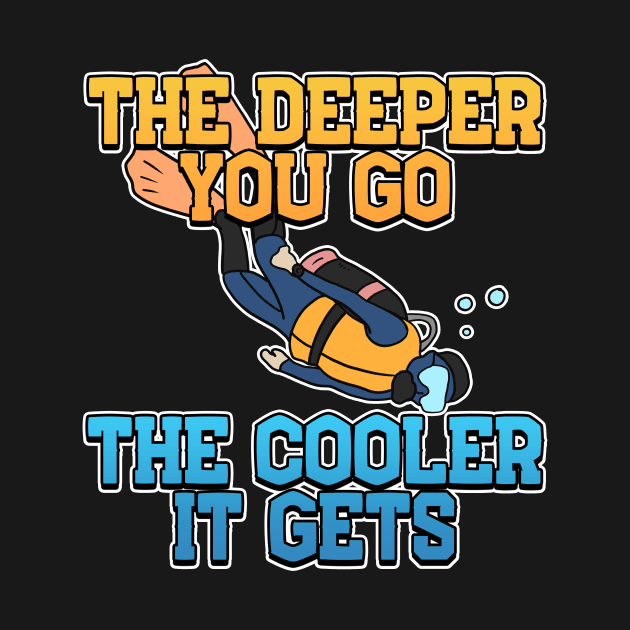 The Deeper, The Cooler Scuba Diving Gift by Mesyo