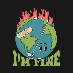 Earth Day I’m Fine Save The Planet Love your mother earth T-Shirt