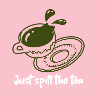 Just Spill the Tea T-Shirt