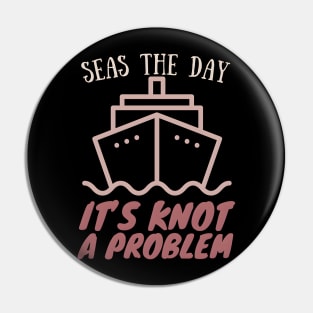 Seas the Day It'a Knot a Problem Cruise Vacation Pin