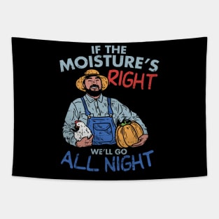 Funny Farmer Gift - If the moisture is right we'll go all night Tapestry