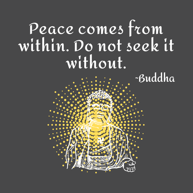 Peace comes from within - Buddha Quote in white by Underthespell