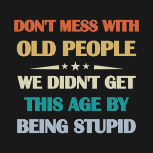 Don't Mess With Old People Funny for Mother's Day Or Father's Day T-Shirt