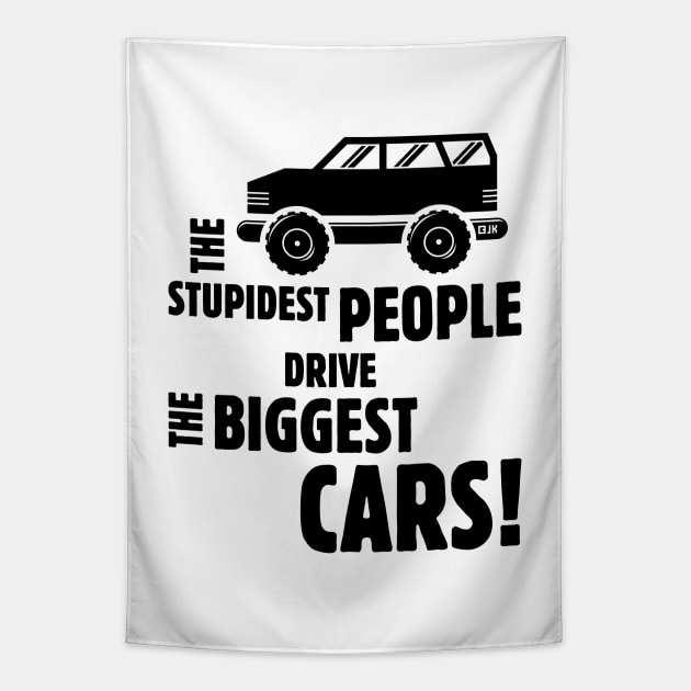 The Stupidest People Drive The Biggest Cars! (Black) Tapestry by MrFaulbaum