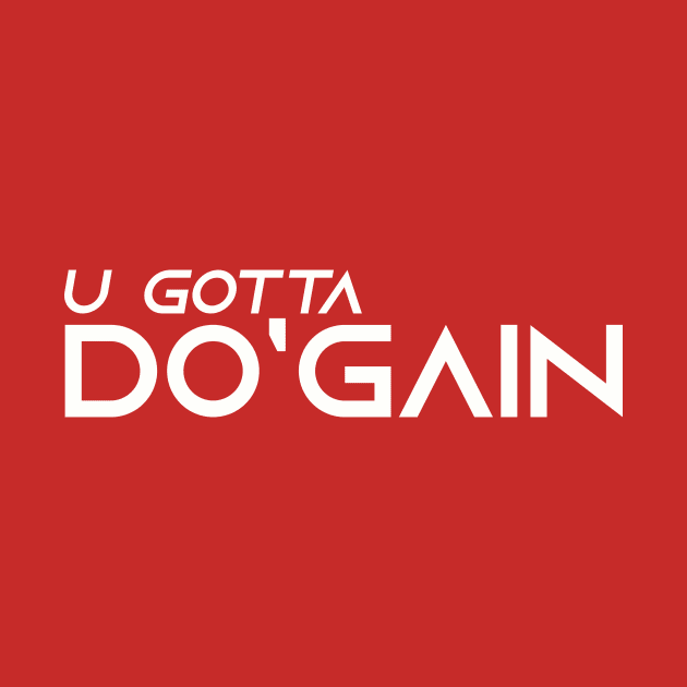 U Gotta Do'gain (White) logo.  For people inspired to build better habits and improve their life. Grab this for yourself or as a gift for another focused on self-improvement. by Do'gain