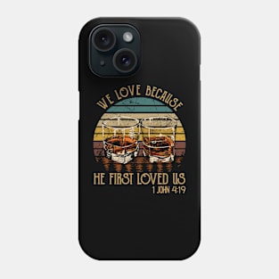 We Love Because He First Loved Us Whisky Mug Phone Case