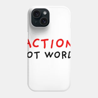 Action Not Words Phone Case