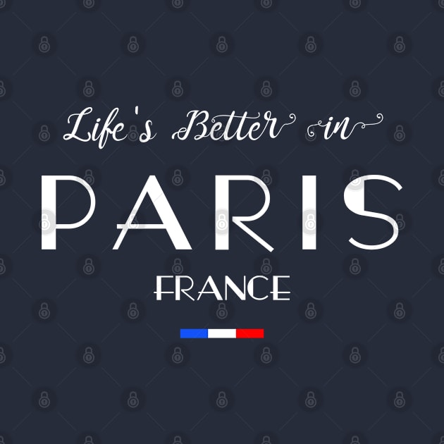 Life's Better in PARIS French Flag by French Salsa