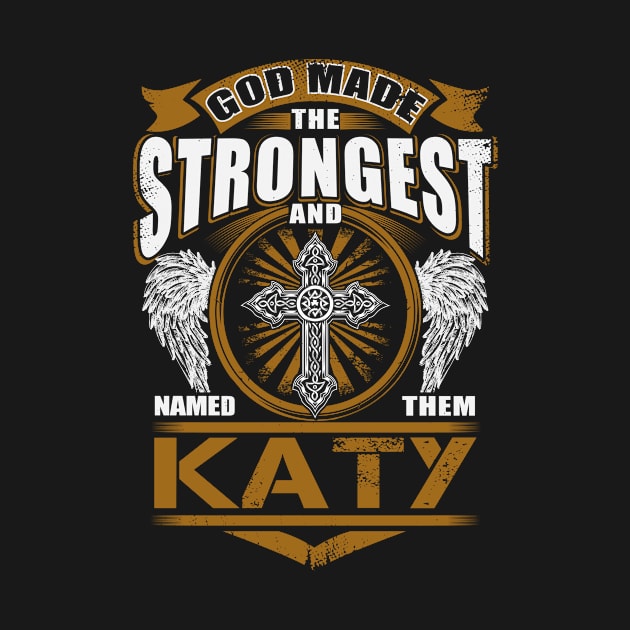 Katy Name T Shirt - God Found Strongest And Named Them Katy Gift Item by reelingduvet