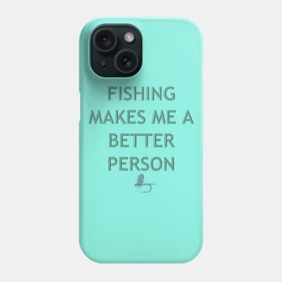 Fishing Makes Me Better Phone Case