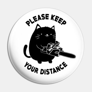 Please Keep Your Distance - Funny Chainsaw Cat Pin