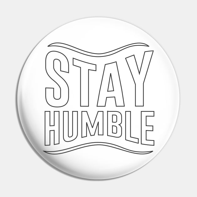 Stay Humble Pin by ArtisticParadigms