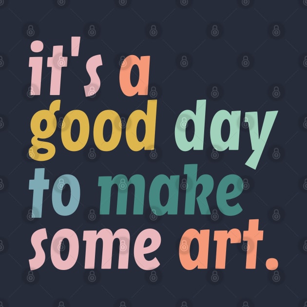 It's a Good Day to Make Art, Gift For Teacher, Art Teacher Gift by yass-art