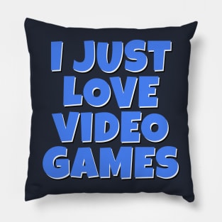 I Just LOVE Video Games Pillow