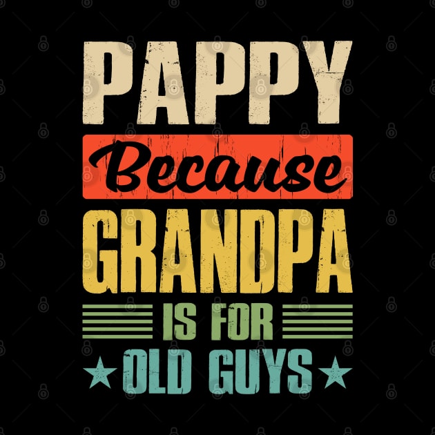 Pappy Because Grandpa is For Old Guys by eyelashget