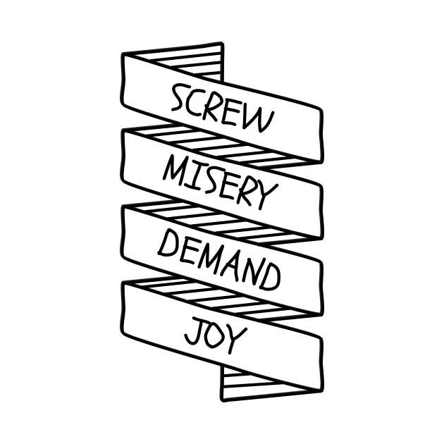 Screw Misery Demand Joy large banner centered by robmakesstuff