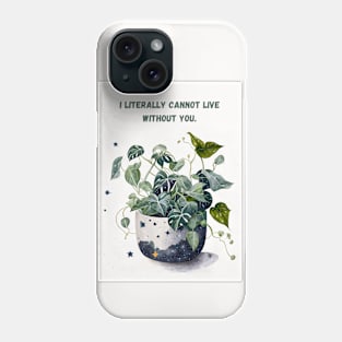 I Literally Cannot Live Without You Plant Love Phone Case