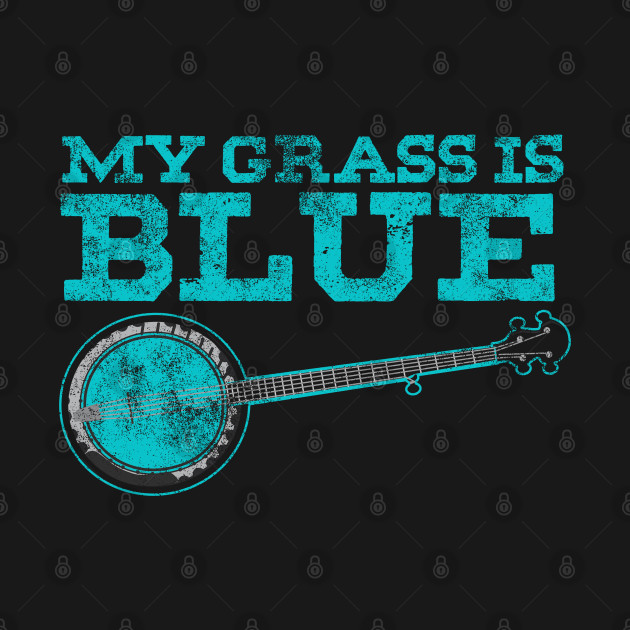 Discover My Grass is Blue T-Shirt Banjo Player Gifts Bluegrass Music - Banjo Player Gift - T-Shirt